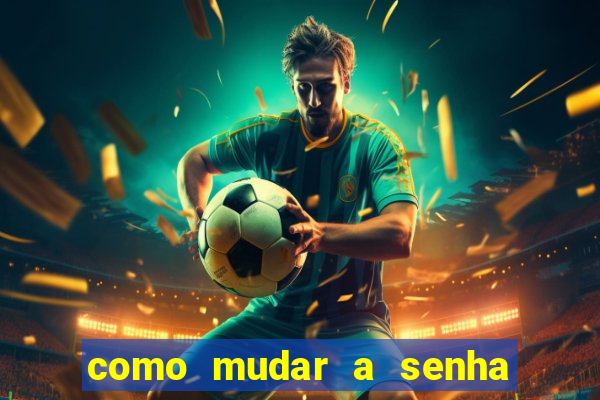 como mudar a senha de saque do jogo do tigre